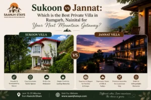 Sukoon vs Jannat: Which is the Best Private Villa in Ramgarh, Nainital for Your Next Mountain Getaway?